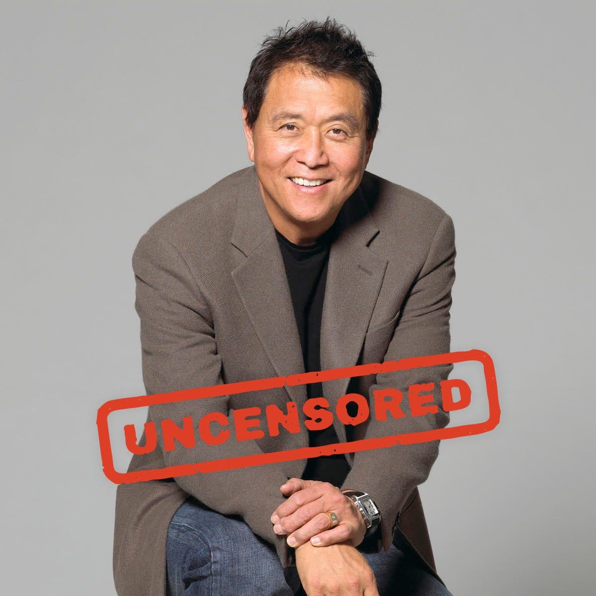 Robert Kiyosaki Uncensored - Best Selling Author